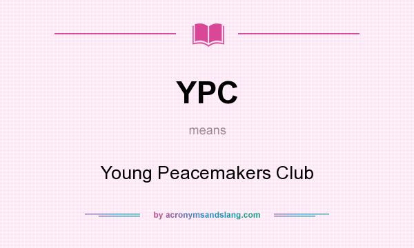 What does YPC mean? It stands for Young Peacemakers Club