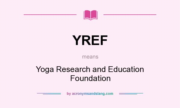 What does YREF mean? It stands for Yoga Research and Education Foundation