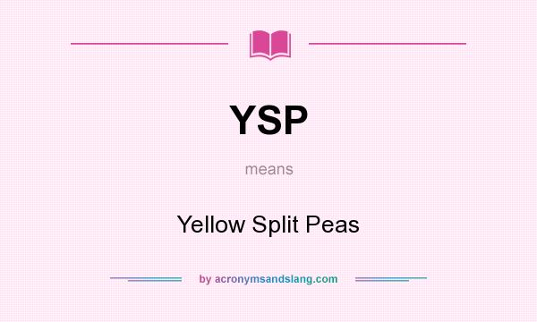 What does YSP mean? It stands for Yellow Split Peas