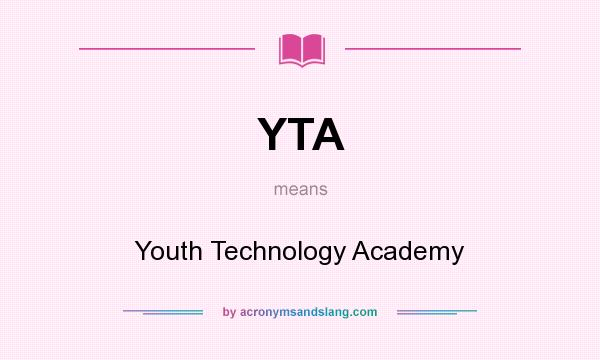 What does YTA mean? It stands for Youth Technology Academy