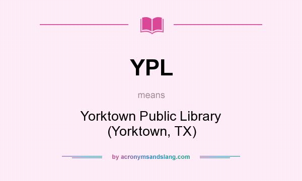 What does YPL mean? It stands for Yorktown Public Library (Yorktown, TX)