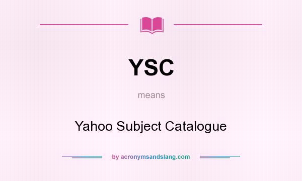 What does YSC mean? It stands for Yahoo Subject Catalogue