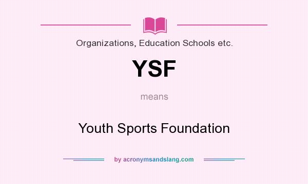 What does YSF mean? It stands for Youth Sports Foundation