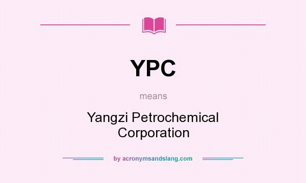 What does YPC mean? It stands for Yangzi Petrochemical Corporation