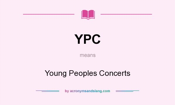 What does YPC mean? It stands for Young Peoples Concerts