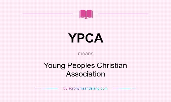 What does YPCA mean? It stands for Young Peoples Christian Association