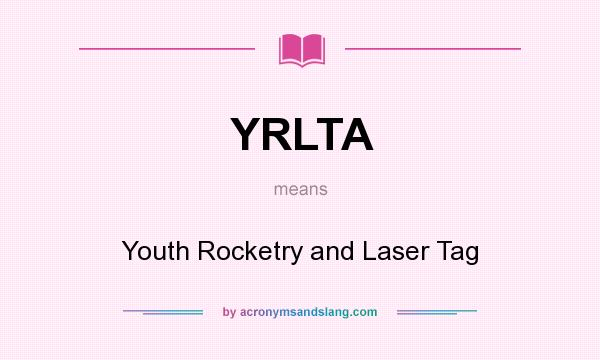 What does YRLTA mean? It stands for Youth Rocketry and Laser Tag