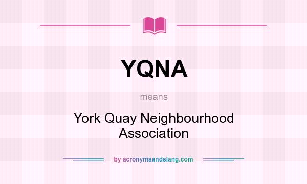 What does YQNA mean? It stands for York Quay Neighbourhood Association