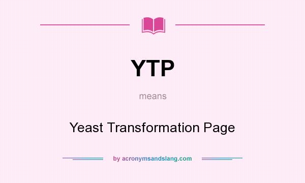 What does YTP mean? It stands for Yeast Transformation Page