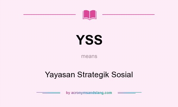 What does YSS mean? It stands for Yayasan Strategik Sosial
