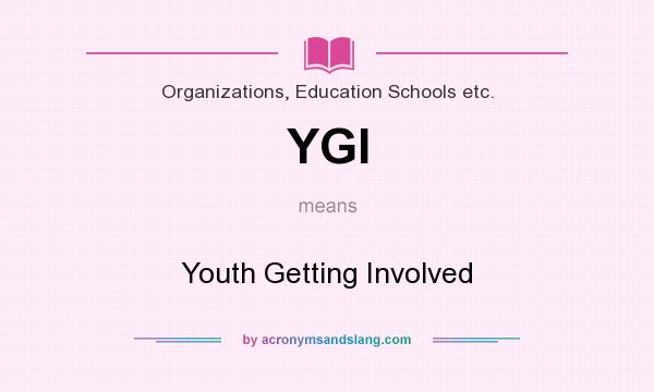 What does YGI mean? It stands for Youth Getting Involved