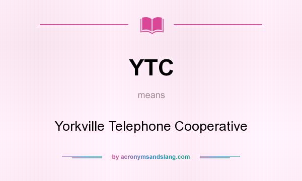 What does YTC mean? It stands for Yorkville Telephone Cooperative