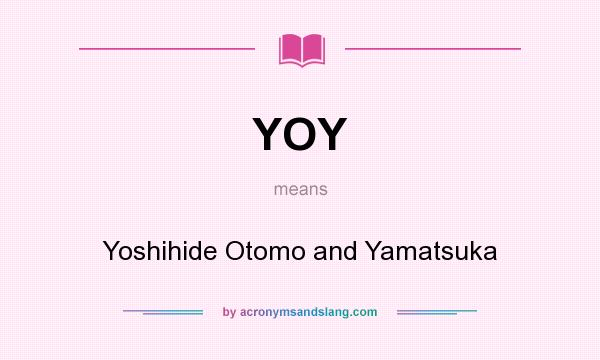 What does YOY mean? It stands for Yoshihide Otomo and Yamatsuka