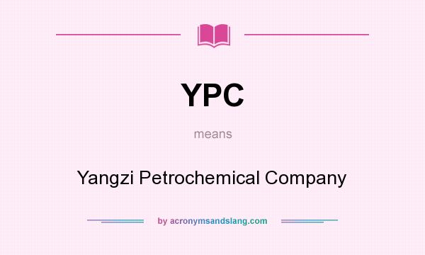 What does YPC mean? It stands for Yangzi Petrochemical Company