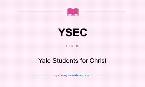What does YSEC mean? It stands for Yale Students for Christ