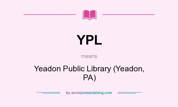 What does YPL mean? It stands for Yeadon Public Library (Yeadon, PA)