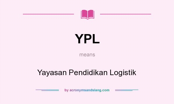 What does YPL mean? It stands for Yayasan Pendidikan Logistik