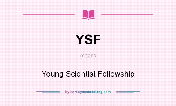 What does YSF mean? It stands for Young Scientist Fellowship