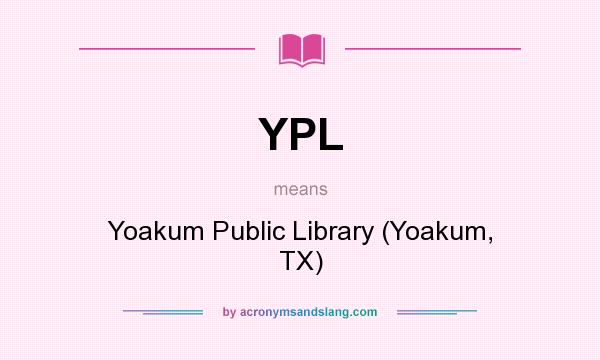 What does YPL mean? It stands for Yoakum Public Library (Yoakum, TX)