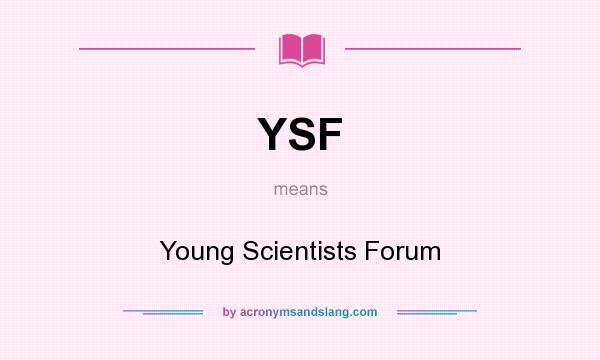 What does YSF mean? It stands for Young Scientists Forum