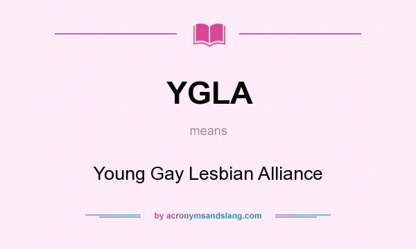 What does YGLA mean? It stands for Young Gay Lesbian Alliance