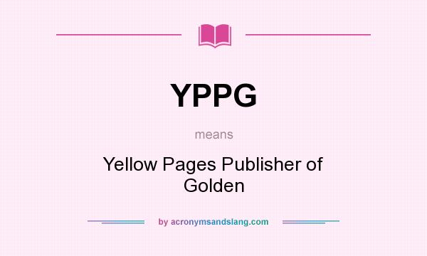 What does YPPG mean? It stands for Yellow Pages Publisher of Golden