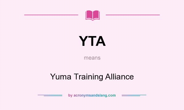 What does YTA mean? It stands for Yuma Training Alliance