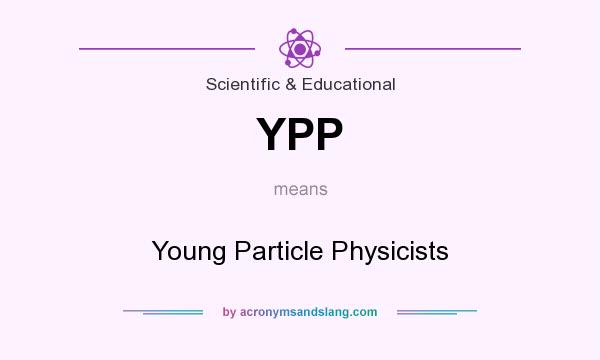 What does YPP mean? It stands for Young Particle Physicists