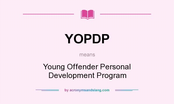 What does YOPDP mean? It stands for Young Offender Personal Development Program
