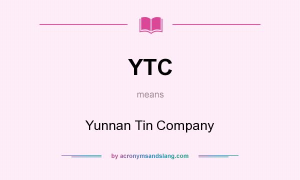 What does YTC mean? It stands for Yunnan Tin Company