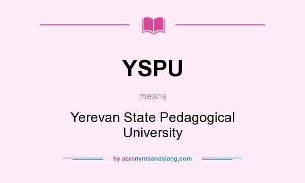 What does YSPU mean? It stands for Yerevan State Pedagogical University