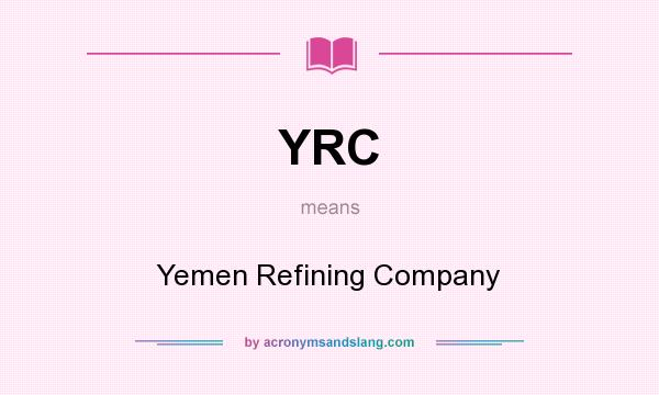 What does YRC mean? It stands for Yemen Refining Company