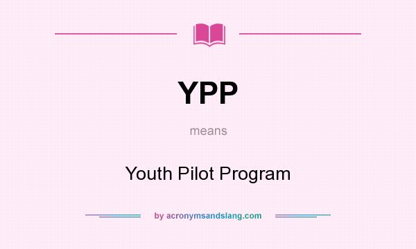 What does YPP mean? It stands for Youth Pilot Program