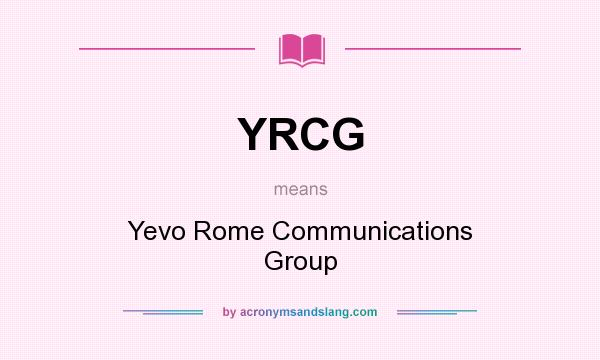 What does YRCG mean? It stands for Yevo Rome Communications Group