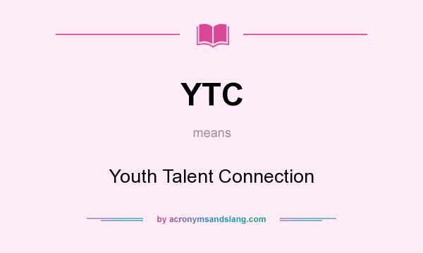 What does YTC mean? It stands for Youth Talent Connection