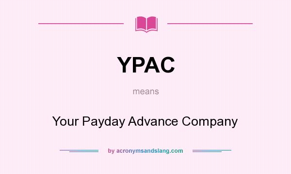 What does YPAC mean? It stands for Your Payday Advance Company