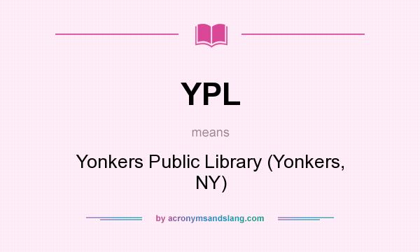What does YPL mean? It stands for Yonkers Public Library (Yonkers, NY)