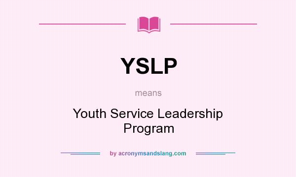 What does YSLP mean? It stands for Youth Service Leadership Program
