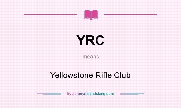 What does YRC mean? It stands for Yellowstone Rifle Club