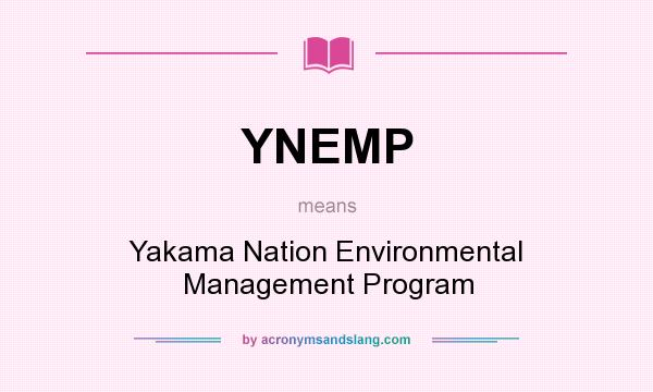 What does YNEMP mean? It stands for Yakama Nation Environmental Management Program
