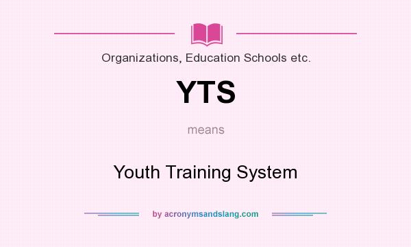 What does YTS mean? It stands for Youth Training System