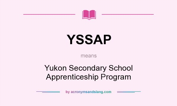 What does YSSAP mean? It stands for Yukon Secondary School Apprenticeship Program