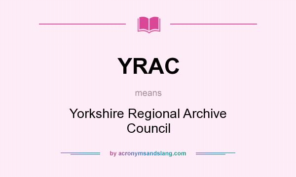 What does YRAC mean? It stands for Yorkshire Regional Archive Council