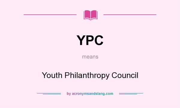 What does YPC mean? It stands for Youth Philanthropy Council