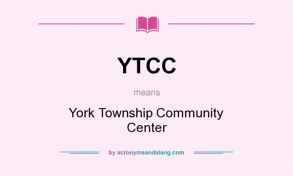 What does YTCC mean? It stands for York Township Community Center