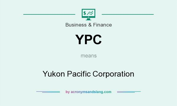 What does YPC mean? It stands for Yukon Pacific Corporation