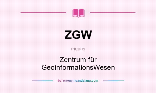 What does ZGW mean? It stands for Zentrum für GeoinformationsWesen