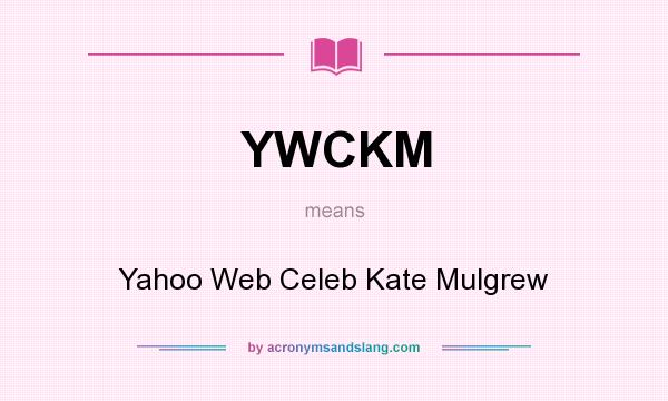 What does YWCKM mean? It stands for Yahoo Web Celeb Kate Mulgrew
