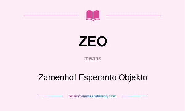 What does ZEO mean? It stands for Zamenhof Esperanto Objekto