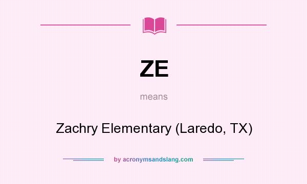 What does ZE mean? It stands for Zachry Elementary (Laredo, TX)